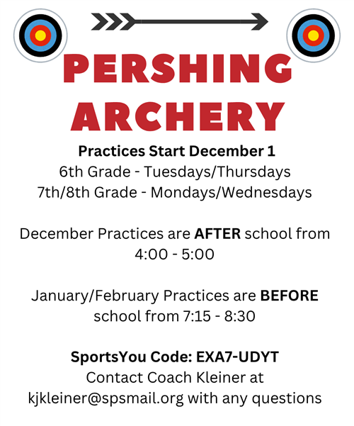 Pershing Archery practices start december 1 6th grade tuesdays/thursdays 7th and 8th grade mondays/wednesdays